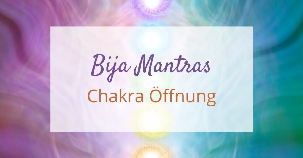 Bija Mantras Chakra Öffnung