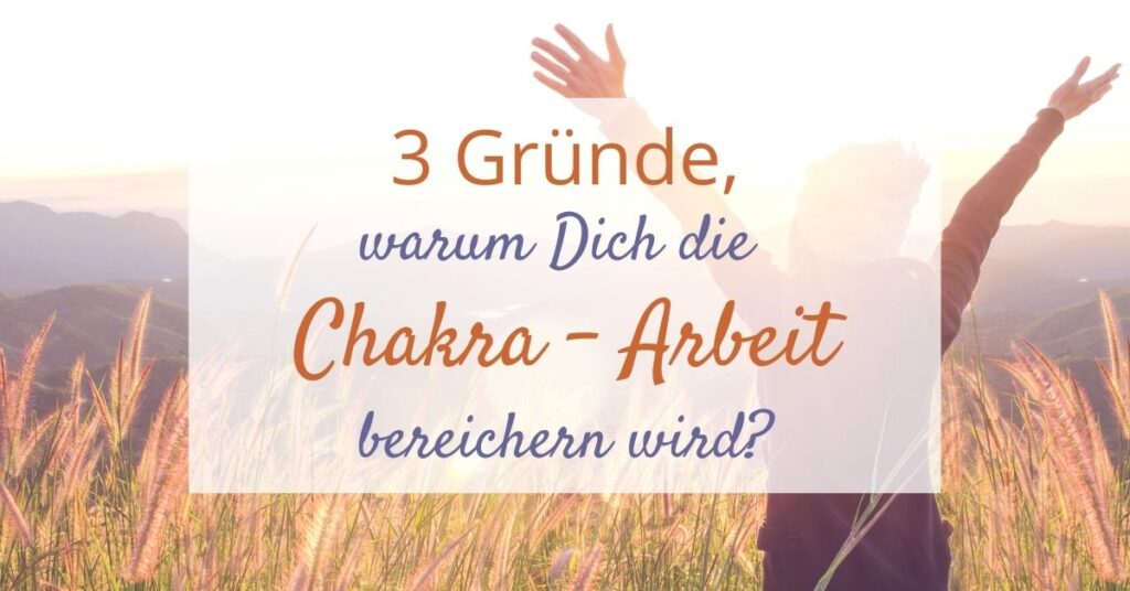 3 Gründe für Chakra Arbeit